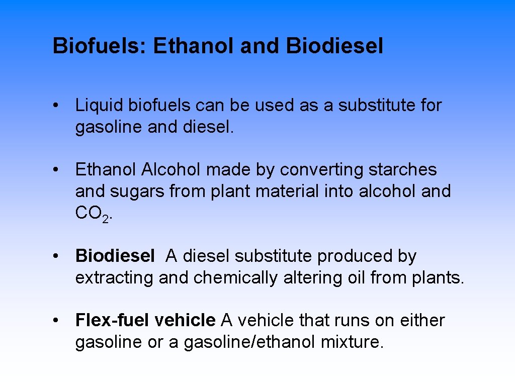 Biofuels: Ethanol and Biodiesel • Liquid biofuels can be used as a substitute for