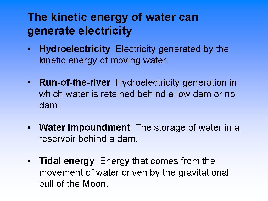 The kinetic energy of water can generate electricity • Hydroelectricity Electricity generated by the