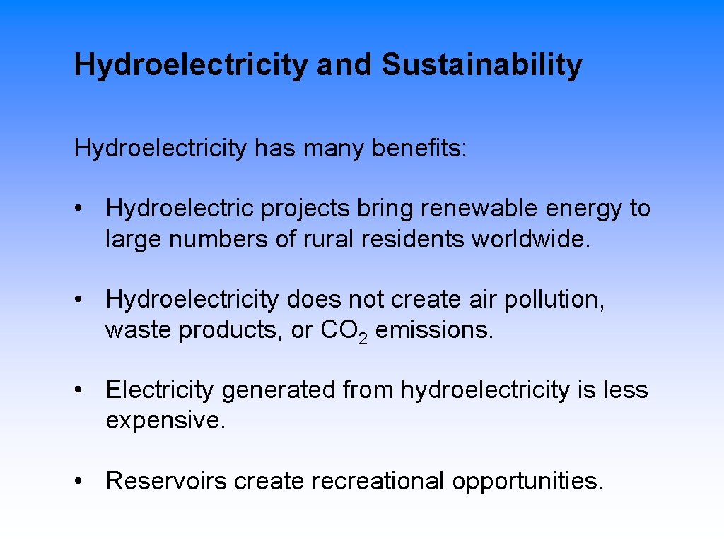 Hydroelectricity and Sustainability Hydroelectricity has many benefits: • Hydroelectric projects bring renewable energy to