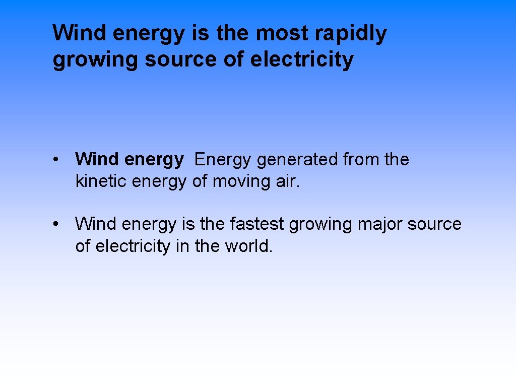 Wind energy is the most rapidly growing source of electricity • Wind energy Energy