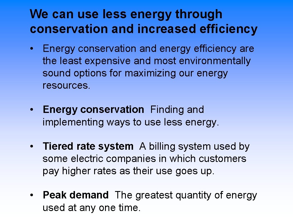 We can use less energy through conservation and increased efficiency • Energy conservation and