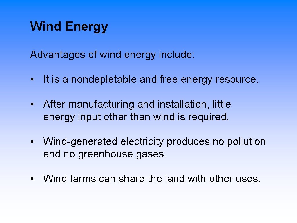 Wind Energy Advantages of wind energy include: • It is a nondepletable and free