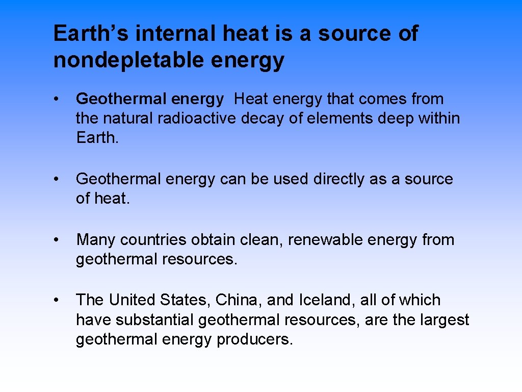 Earth’s internal heat is a source of nondepletable energy • Geothermal energy Heat energy