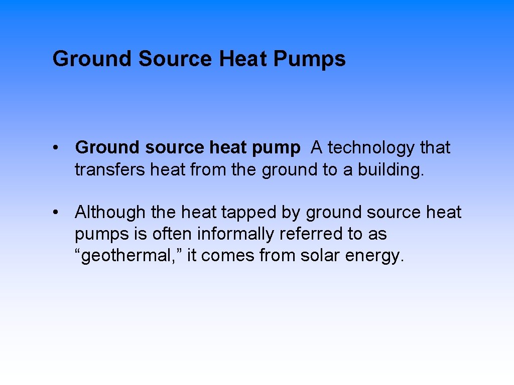  Ground Source Heat Pumps • Ground source heat pump A technology that transfers