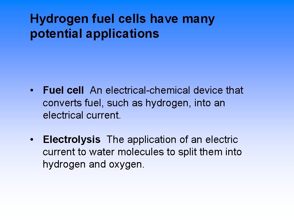 Hydrogen fuel cells have many potential applications • Fuel cell An electrical-chemical device that