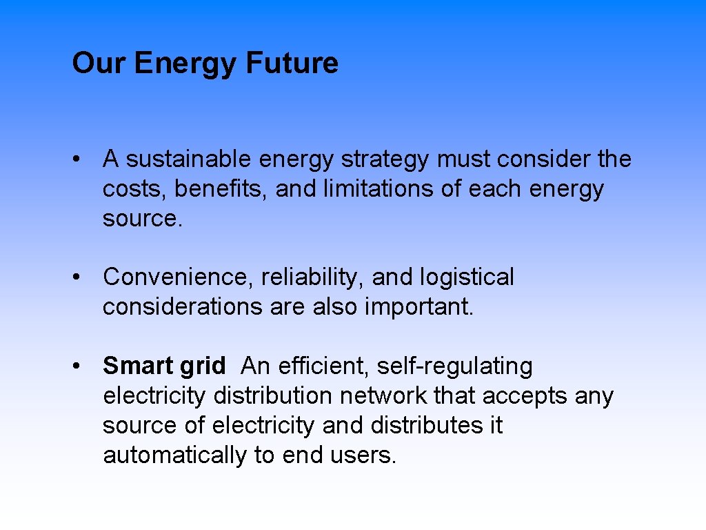 Our Energy Future • A sustainable energy strategy must consider the costs, benefits, and