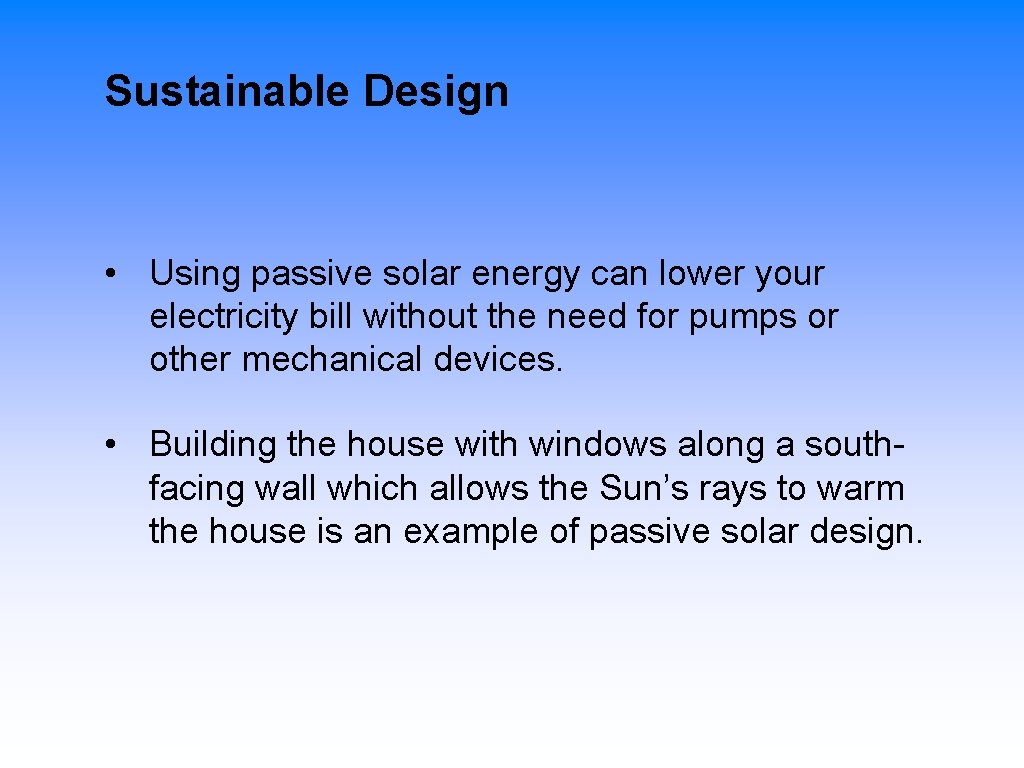 Sustainable Design • Using passive solar energy can lower your electricity bill without the