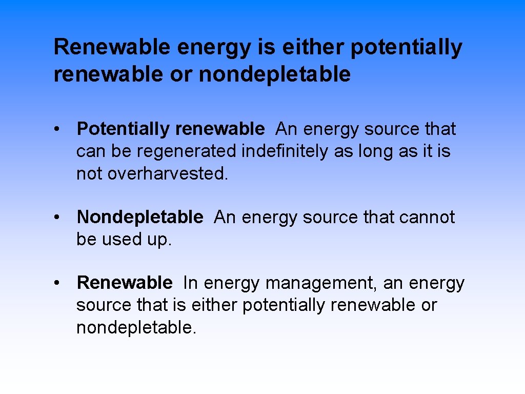 Renewable energy is either potentially renewable or nondepletable • Potentially renewable An energy source