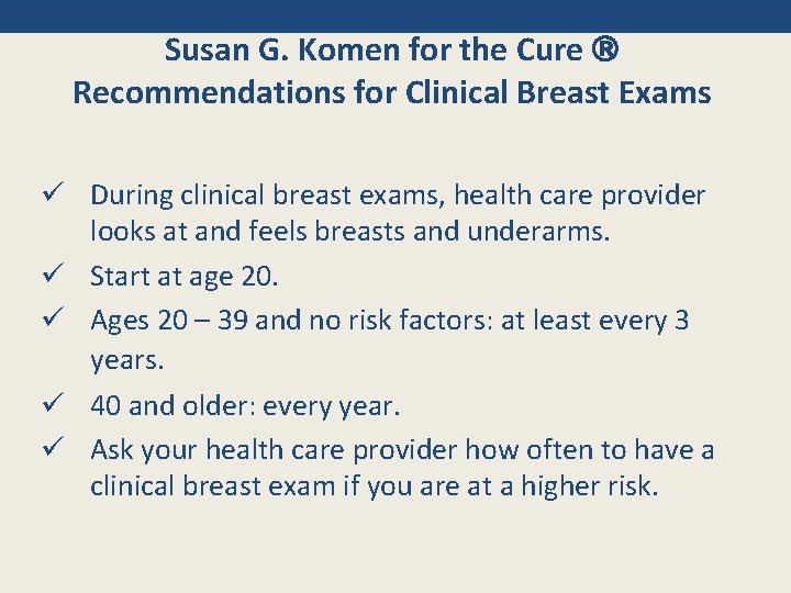 Susan G. Komen for the Cure Recommendations for Clinical Breast Exams ü During clinical