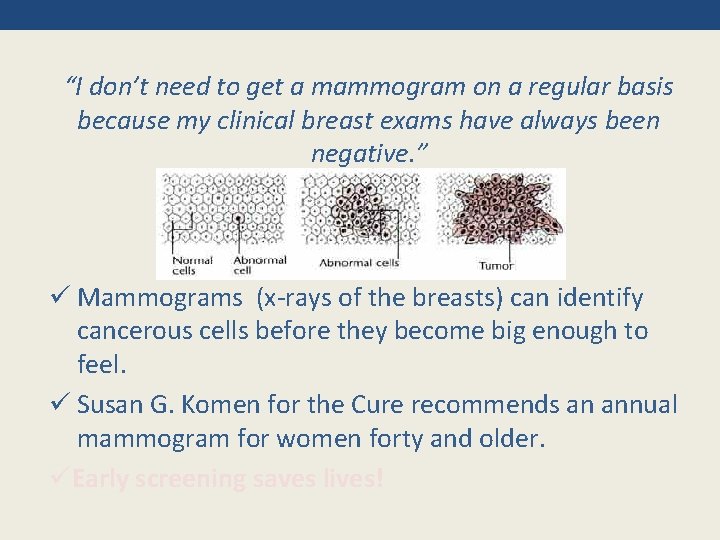 “I don’t need to get a mammogram on a regular basis because my clinical