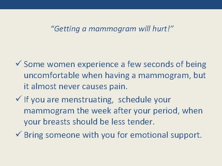 “Getting a mammogram will hurt!” ü Some women experience a few seconds of being