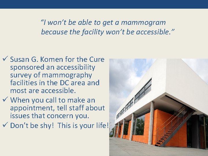 “I won’t be able to get a mammogram because the facility won’t be accessible.