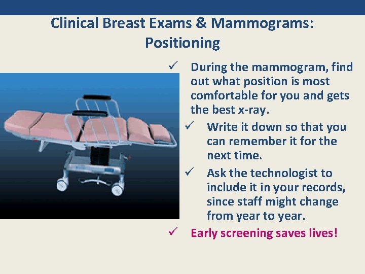 Clinical Breast Exams & Mammograms: Positioning ü During the mammogram, find out what position