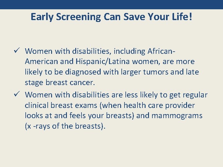 Early Screening Can Save Your Life! ü Women with disabilities, including African. American and