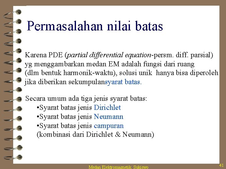 Permasalahan nilai batas Karena PDE (partial differential equation-persm. diff. parsial) yg menggambarkan medan EM