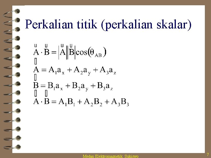 Perkalian titik (perkalian skalar) Medan Elektromagnetik. Sukiswo 7 