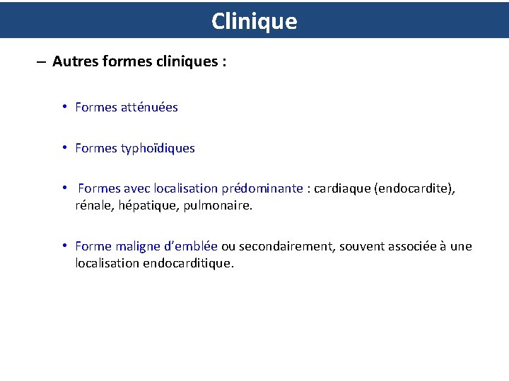 Clinique – Autres formes cliniques : • Formes atténuées • Formes typhoïdiques • Formes