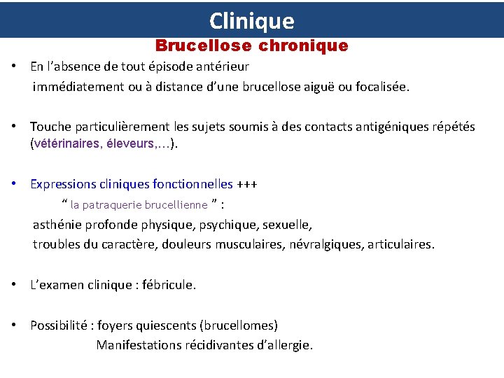 Clinique Brucellose chronique • En l’absence de tout épisode antérieur immédiatement ou à distance