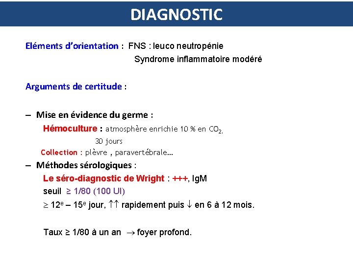 DIAGNOSTIC Eléments d’orientation : FNS : leuco neutropénie Syndrome inflammatoire modéré Arguments de certitude