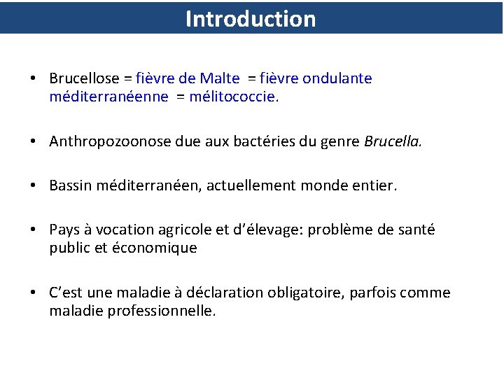 Introduction • Brucellose = fièvre de Malte = fièvre ondulante méditerranéenne = mélitococcie. •