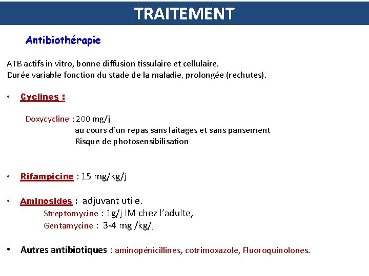 TRAITEMENT Antibiothérapie ATB actifs in vitro, bonne diffusion tissulaire et cellulaire. Durée variable fonction