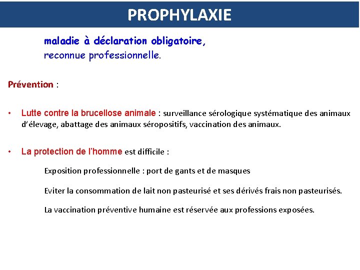 PROPHYLAXIE maladie à déclaration obligatoire, reconnue professionnelle. Prévention : • Lutte contre la brucellose