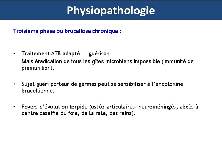 Physiopathologie Troisième phase ou brucellose chronique : • Traitement ATB adapté → guérison Mais