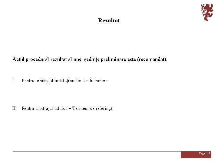 Rezultat Actul procedural rezultat al unei şedinţe preliminare este (recomandat): I. Pentru arbitrajul instituţionalizat