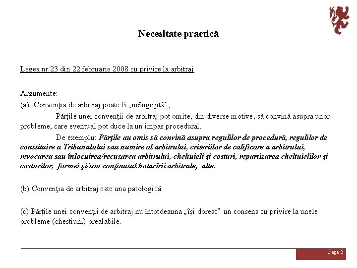 Necesitate practică Legea nr. 23 din 22 februarie 2008 cu privire la arbitraj Argumente: