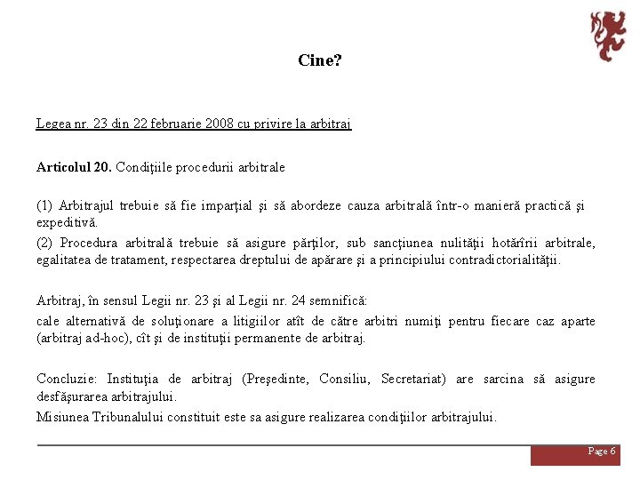 Cine? Legea nr. 23 din 22 februarie 2008 cu privire la arbitraj Articolul 20.