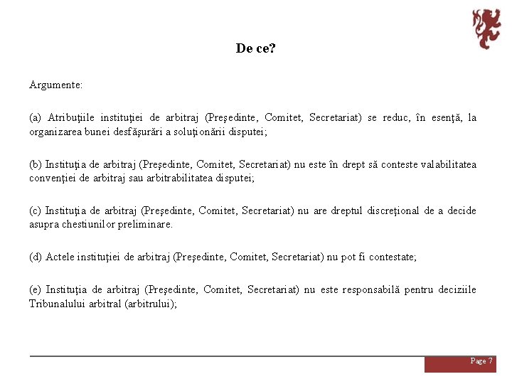 De ce? Argumente: (a) Atribuţiile instituţiei de arbitraj (Preşedinte, Comitet, Secretariat) se reduc, în