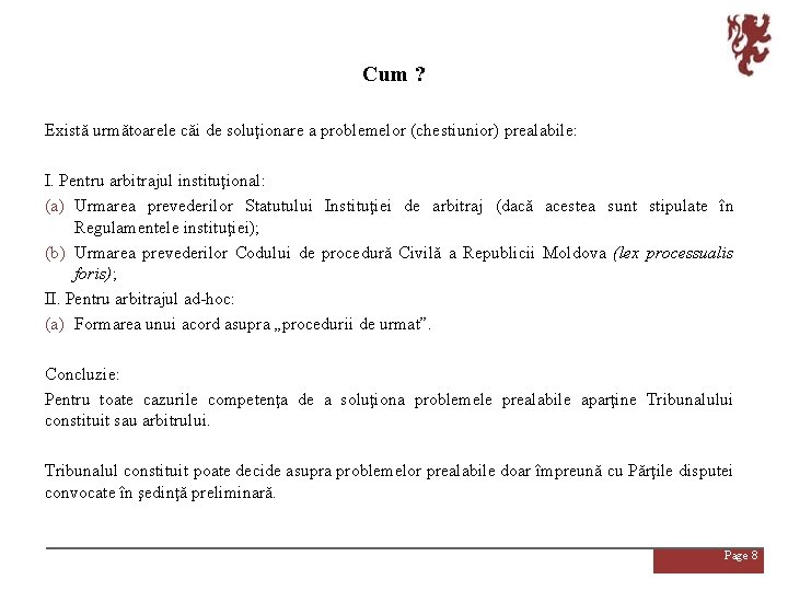 Cum ? Există următoarele căi de soluţionare a problemelor (chestiunior) prealabile: I. Pentru arbitrajul