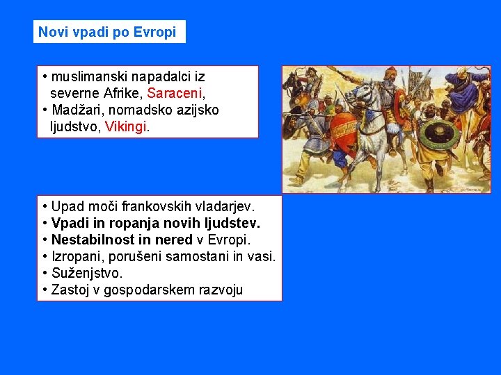 Novi vpadi po Evropi • muslimanski napadalci iz severne Afrike, Saraceni, • Madžari, nomadsko