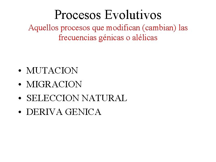 Procesos Evolutivos Aquellos procesos que modifican (cambian) las frecuencias génicas o alélicas • •