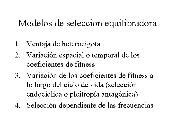 Modelos de selección equilibradora 1. Ventaja de heterocigota 2. Variación espacial o temporal de