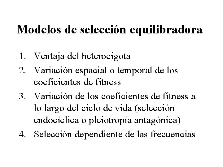 Modelos de selección equilibradora 1. Ventaja del heterocigota 2. Variación espacial o temporal de