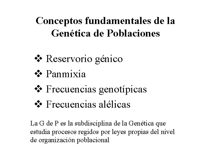 Conceptos fundamentales de la Genética de Poblaciones v Reservorio génico v Panmixia v Frecuencias
