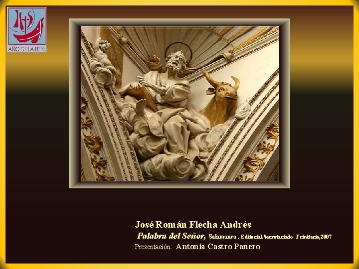 José Román Flecha Andrés Palabra del Señor, Salamanca , Editorial. Secretariado Presentación: Antonia Castro José Román Flecha Andrés Palabra del Señor, Salamanca , Editorial. Secretariado Presentación: Antonia Castro