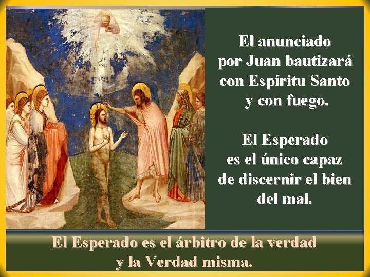 El anunciado por Juan bautizará con Espíritu Santo y con fuego. El Esperado es El anunciado por Juan bautizará con Espíritu Santo y con fuego. El Esperado es