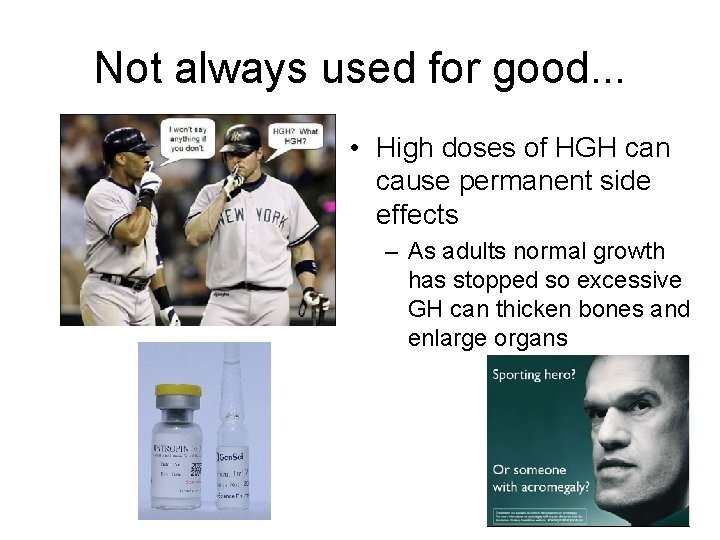 Not always used for good. . . • High doses of HGH can cause