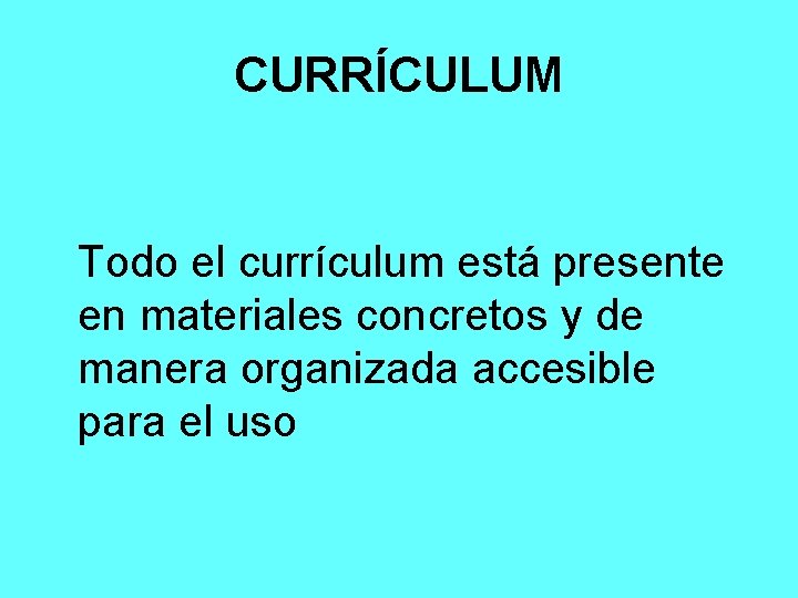 CURRÍCULUM Todo el currículum está presente en materiales concretos y de manera organizada accesible