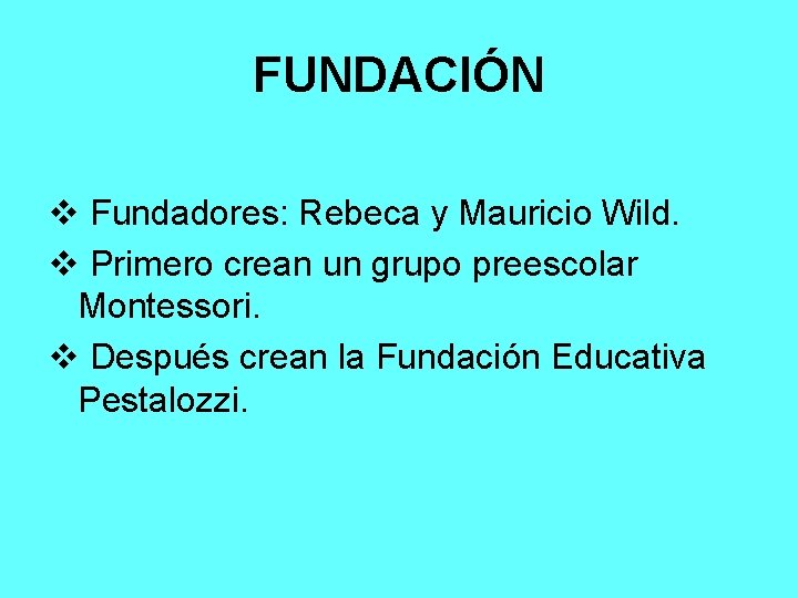 FUNDACIÓN v Fundadores: Rebeca y Mauricio Wild. v Primero crean un grupo preescolar Montessori.