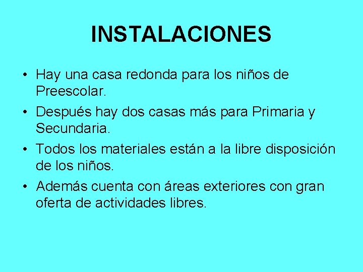 INSTALACIONES • Hay una casa redonda para los niños de Preescolar. • Después hay