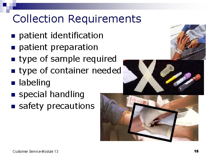 Collection Requirements n n n n patient identification patient preparation type of sample required