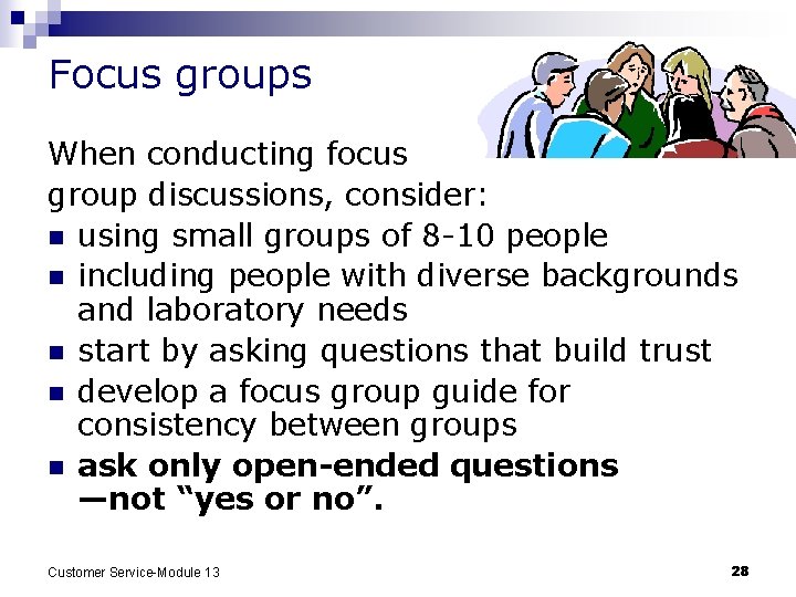 Focus groups When conducting focus group discussions, consider: n using small groups of 8