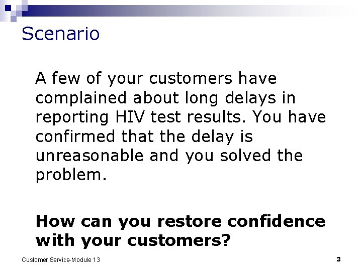 Scenario A few of your customers have complained about long delays in reporting HIV