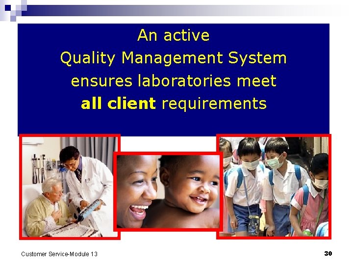 An active Quality Management System ensures laboratories meet all client requirements Customer Service-Module 13