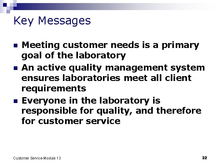 Key Messages n n n Meeting customer needs is a primary goal of the