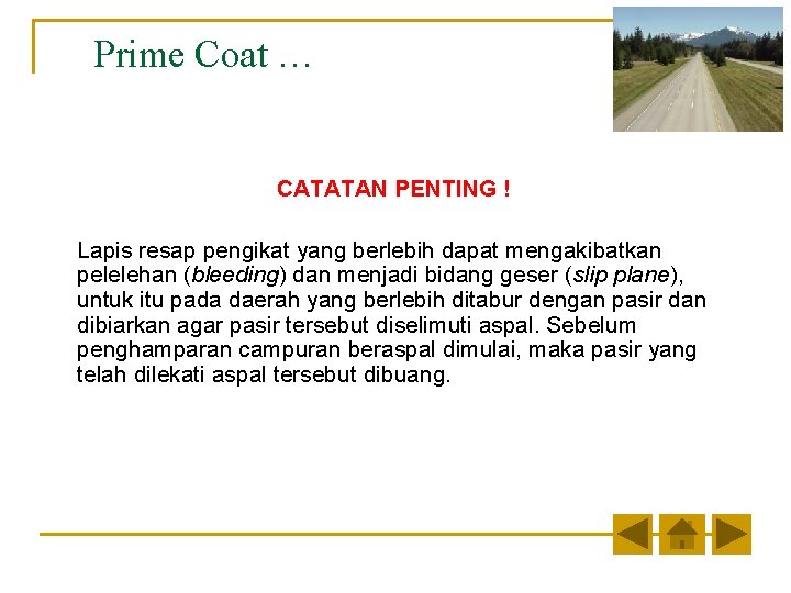 Prime Coat … CATATAN PENTING ! Lapis resap pengikat yang berlebih dapat mengakibatkan pelelehan Prime Coat … CATATAN PENTING ! Lapis resap pengikat yang berlebih dapat mengakibatkan pelelehan