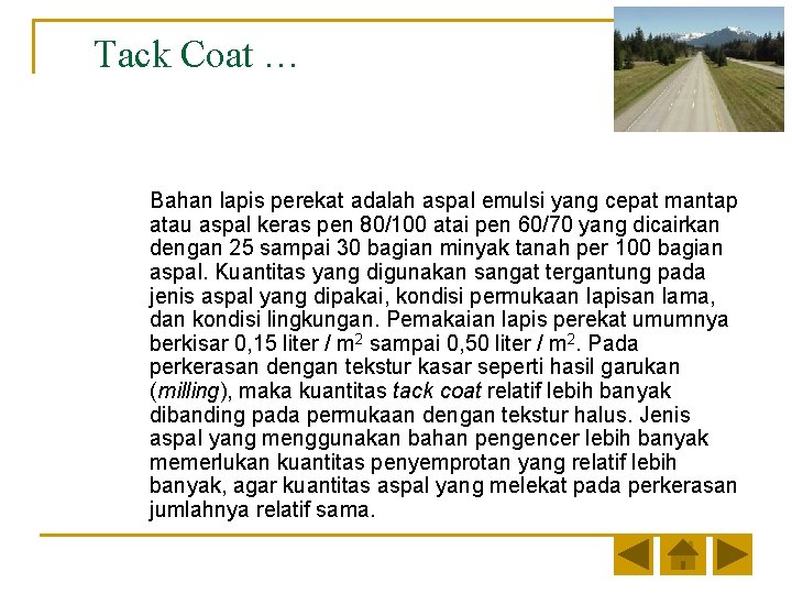 Tack Coat … Bahan lapis perekat adalah aspal emulsi yang cepat mantap atau aspal